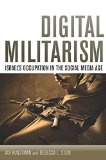 Digital Militarism Israel's Occupation in the Social Media Age  9780804794909 Front Cover