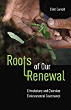 Roots of Our Renewal Ethnobotany and Cherokee Environmental Governance 3rd 9780816690909 Front Cover
