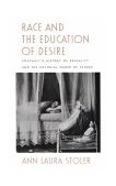 Race and the Education of Desire Foucault's History of Sexuality and the Colonial Order of Things cover art