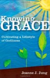 Knowing Grace Cultivating a Lifestyle of Godliness cover art