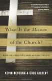 What Is the Mission of the Church? Making Sense of Social Justice, Shalom, and the Great Commission cover art