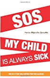 SOS My Child Is Always Sick Discover If Your Child Has Food Allergies 2012 9781479124909 Front Cover