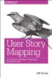 User Story Mapping Discover the Whole Story, Build the Right Product 2014 9781491904909 Front Cover