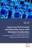 Improving Performance and Reducing Power with Hardware Acceleration - Static Timing Analysis Based Transformations of Combinational Logic in a High 2008 9783639106909 Front Cover