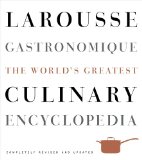 Larousse Gastronomique The World's Greatest Culinary Encyclopedia, Completely Revised and Updated 2009 9780307464910 Front Cover