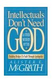Intellectuals Don't Need God and Other Modern Myths Building Bridges to Faith Through Apologetics cover art
