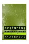 Beginning Bioethics A Text with Integrated Readings