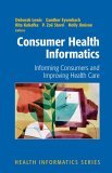 Consumer Health Informatics Informing Consumers and Improving Health Care cover art