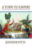 Turn to Empire The Rise of Imperial Liberalism in Britain and France cover art