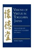 Visions of Virtue in Tokugawa Japan The Kaitokudo Merchant Academy of Osaka cover art