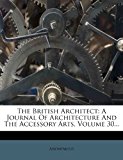 British Architect A Journal of Architecture and the Accessory Arts, Volume 30... 2012 9781279146910 Front Cover