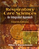 Respiratory Care Sciences An Integrated Approach 4th 2005 Revised  9781401864910 Front Cover