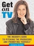 Get on TV! The Insider's Guide to Pitching the Producers and Promoting Yourself cover art