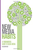 New Media Habits A Fundamental Guide to Social Media 2013 9781469990910 Front Cover
