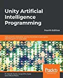 Unity Artificial Intelligence Programming Add Powerful, Believable, and Fun AI Entities in Your Game with the Power of Unity 2018!, 4th Edition 4th 9781789533910 Front Cover