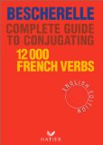 Bescherelle Vol. I : Complete Guide to Conjugating 12,000 French Verbs