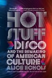 Hot Stuff Disco and the Remaking of American Culture 2011 9780393338911 Front Cover