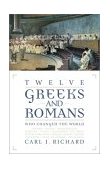 Twelve Greeks and Romans Who Changed the World 