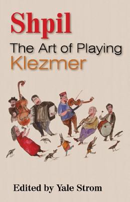 Shpil The Art of Playing Klezmer 2012 9780810882911 Front Cover