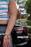 Our Bodies, Our Crimes The Policing of Women's Reproduction in America cover art