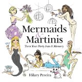 Mermaids and Martinis Turn Your Party into a Memory 2012 9780985135911 Front Cover