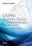 Using Aspen Plus in Thermodynamics Instruction A Step-By-Step Guide  9781118996911 Front Cover