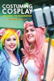 Costuming Cosplay Dressing the Imagination  9781350035911 Front Cover