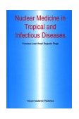 Nuclear Medicine in Tropical and Infectious Diseases 2002 9781402071911 Front Cover