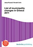 List of Municipality Changes in Greece 2011 2012 9785513308911 Front Cover