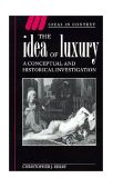 Idea of Luxury A Conceptual and Historical Investigation  9780521466912 Front Cover