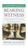 Bearing Witness A Zen Master's Lessons in Making Peace  9780609803912 Front Cover