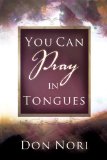 You Can Pray in Tongues 2009 9780768430912 Front Cover