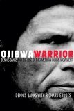 Ojibwa Warrior Dennis Banks and the Rise of the American Indian Movement