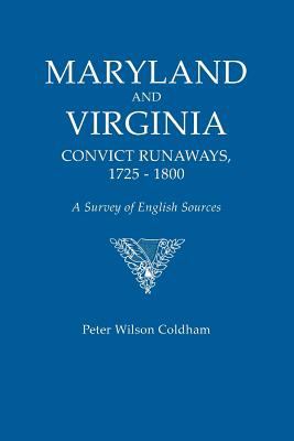 MARYLAND AND VIRGINIA CONVICT RUNAWAYS, 1725-1800 A Survey of English Sources 2011 9780806318912 Front Cover