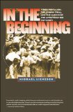 In the Beginning Fundamentalism, the Scopes Trial, and the Making of the Antievolution Movement