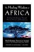 Healing Wisdom of Africa Finding Life Purpose Through Nature, Ritual, and Community