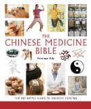 Chinese Medicine Bible The Definitive Guide to Holistic Healing 2011 9781402780912 Front Cover
