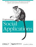 Programming Social Applications Building Viral Experiences with OpenSocial, OAuth, OpenID, and Distributed Web Frameworks 2011 9781449394912 Front Cover