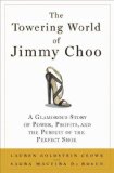 Towering World of Jimmy Choo A Glamorous Story of Power, Profits, and the Pursuit of the Perfect Shoe 2009 9781596913912 Front Cover