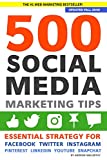 500 Social Media Marketing Tips: Essential Advice, Hints and Strategy for Business: Facebook, Twitter, Pinterest, Google+, YouTube, Instagram, LinkedIn, and More!  9781983805912 Front Cover