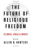 Future of Religious Freedom Global Challenges 2012 9780199930913 Front Cover