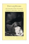 Dirt and Desire Reconstructing Southern Women&#39;s Writing, 1930-1990