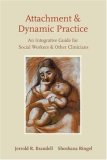 Attachment and Dynamic Practice An Integrative Guide for Social Workers and Other Clinicians cover art