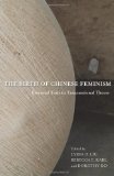 Birth of Chinese Feminism Essential Texts in Transnational Theory