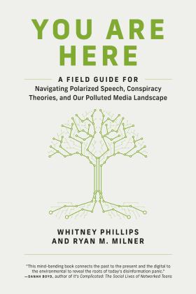 You Are Here A Field Guide for Navigating Polarized Speech, Conspiracy Theories, and Our Polluted Media Landscape  9780262539913 Front Cover
