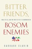 Bitter Friends, Bosom Enemies Iran, the U. S. , and the Twisted Path to Confrontation cover art