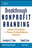 Breakthrough Nonprofit Branding Seven Principles to Power Extraordinary Results