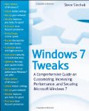 Windows 7 Tweaks A Comprehensive Guide on Customizing, Increasing Performance, and Securing Microsoft Windows 7 cover art
