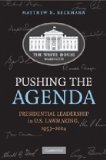 Pushing the Agenda Presidential Leadership in US Lawmaking, 1953-2004 cover art
