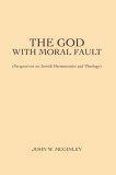God with Moral Fault (Perspectives on Jewish Hermeneutics and Theology) 2007 9780595477913 Front Cover